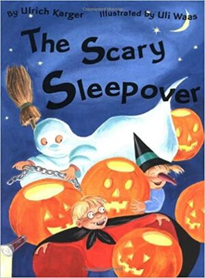 The Scary Sleepover by Uli Waas, Ulrich Karger