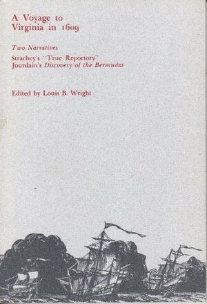 Voyage to Virginia in 1609 - Two Narratives by Louis B. Wright
