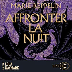 Affronter la nuit by Marie Reppelin