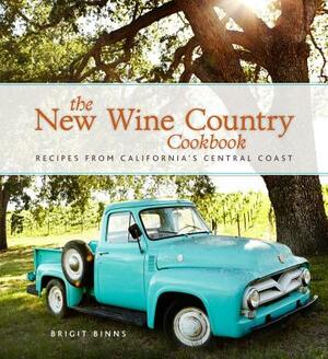 The New Wine Country Cookbook: Recipes from California's Central Coast by Brigit Binns