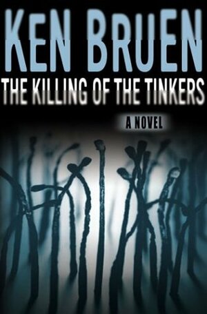 The Killing Of The Tinkers by Ken Bruen