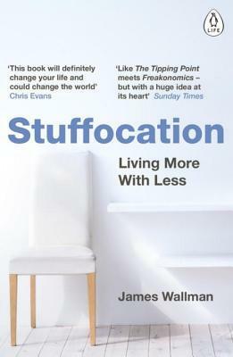 Stuffocation: Living More with Less by James Wallman