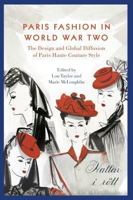 Paris Fashion and World War Two: Global Diffusion and Nazi Control by Marie McLoughlin, Lou Taylor