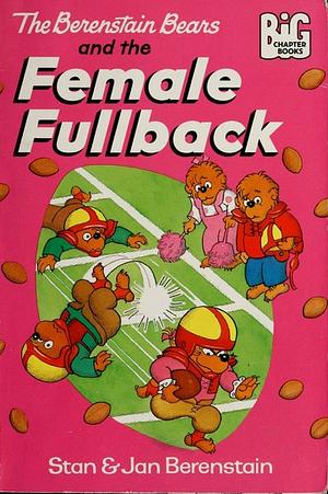 The Berenstain Bears and the Female Fullback by Jan Berenstain, Stan Berenstain