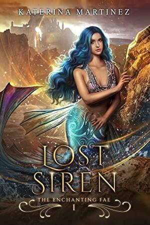 Lost Siren: The Enchanting Fae by Katerina Martinez