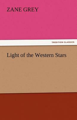 Light of the Western Stars by Zane Grey