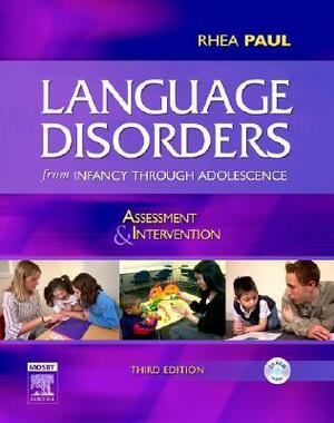 Language Disorders from Infancy Through Adolescence: Assessment & Intervention With CDROM by Rhea Paul