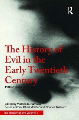 The History of Evil in the Early Twentieth Century: 1900-1950 Ce by Victoria S. Harrison