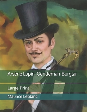 Arsène Lupin, Gentleman-Burglar: Large Print by Maurice Leblanc