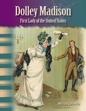 Dolley Madison (Women in U.S. History): First Lady of the United States by Melissa Carosella