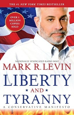 Liberty and Tyranny: A Conservative Manifesto by Mark R. Levin