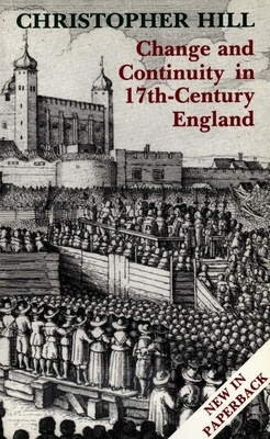 Change and Continuity in Seventeenth-Century England, Revised Edition by Christopher Hill