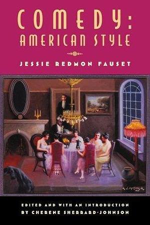 Comedy: American Style: American Style (Multi-Ethnic Literatures of the Americas by Cherene Sherrard-Johnson, Cherene Sherrard-Johnson, Jessie Redmon Fauset