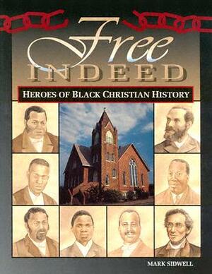 Free Indeed - Heroes of Black Christian History by Mark Sidwell, 092346