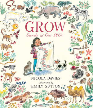 Grow: Secrets of Our DNA by Nicola Davies