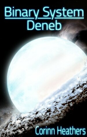 Binary System: Deneb by Corinn Heathers, K.J. Russell