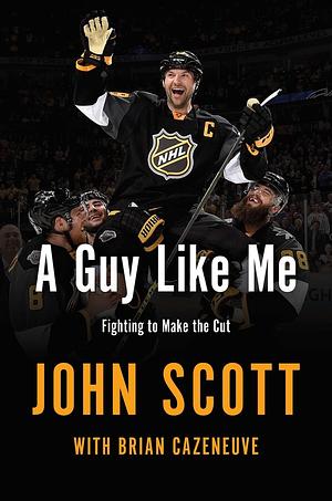 A Guy Like Me: Fighting to Make the Cut by John Scott