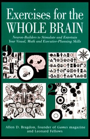 Exercises For The Whole Brain: Neuron Builders To Stimulate And Entertain Your Visual, Math, And Executive Planning Skills by Allen D. Bragdon