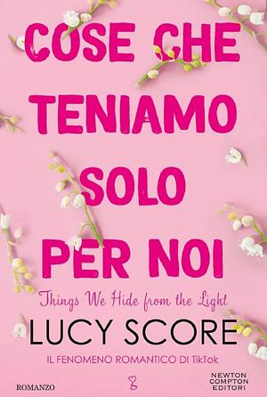 Cose che teniamo solo per noi - Things We Hide from the Light by Lucy Score