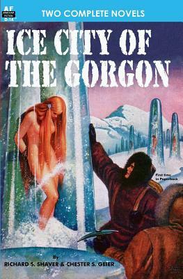 Ice City of the Gorgon & When the World Tottered by Lester del Rey, Richard S. Shaver, Chester S. Geier