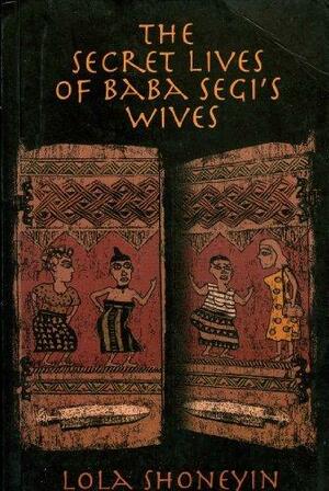 The Secret Lives of Baba Segi's Wives by Lola Shoneyin