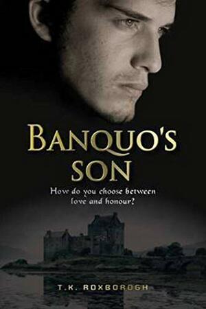 Banquo's Son by T.K. Roxborogh