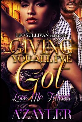 Giving You All I've Got: Love Me Forever by A'Zayler