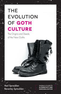 The Evolution of Goth Culture: The Origins and Deeds of the New Goths by Karl Spracklen, Beverley Spracklen
