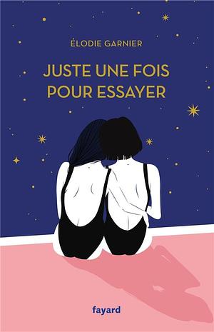 Juste une fois pour essayer by Élodie Garnier