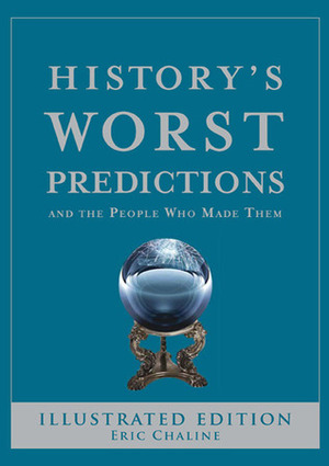 History's Worst Predictions: And the People Who Made Them by Eric Chaline