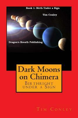 Dark Moons on Chimera: Birthright under a Sign by Tim Conley