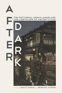 After Dark: The Nocturnal Urban Landscape and Lightscape of Ancient Cities by Nancy Gonlin, Meghan E Strong