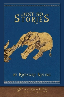 Just So Stories (100th Anniversary Edition): Illustrated First Edition by Rudyard Kipling