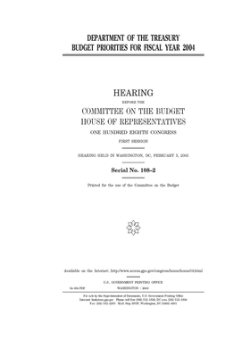 Department of the Treasury budget priorities for fiscal year 2004 by United States Congress, Committee on the Budget (house), United States House of Representatives