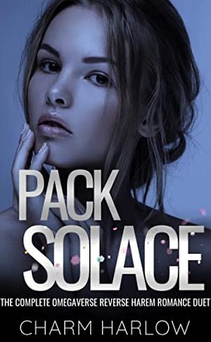 Pack Solace: The Complete Omegaverse Reverse Harem Romance Duet by Charm Harlow