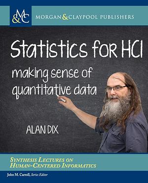 Statistics for HCI: Making Sense of Quantitative Data by Alan Dix