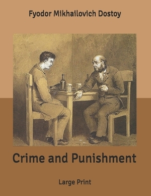 Crime and Punishment: Large Print by Fyodor Dostoevsky