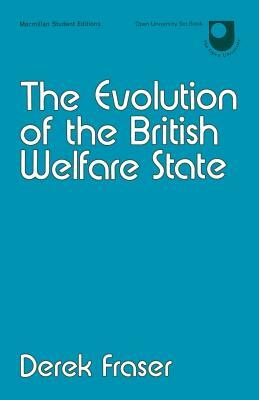 The Evolution of the British Welfare State: A History of Social Policy Since the Industrial Revolution by Derek Fraser