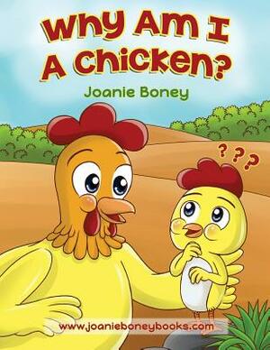 Why Am I A Chicken by Joanie Boney