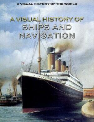 A Visual History of Ships and Navigation by Nicholas Faulkner