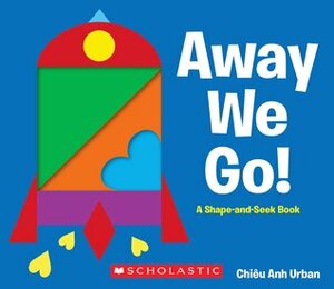 Away We Go!: A Shape and Seek Book by Chiêu Anh Urban