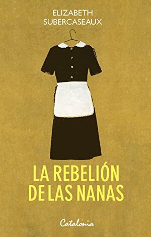 La rebelión de las nanas by Elizabeth Subercaseaux