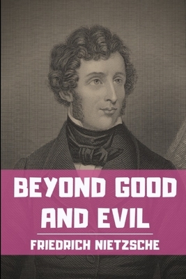 Beyond Good and Evil: a philosophical treatise of critical philosophy by German philosopher Friedrich Nietzsche by Friedrich Nietzsche