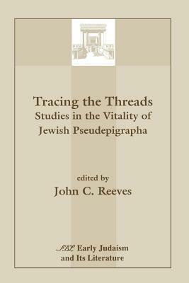 Tracing the Threads: Studies in the Vitality of Jewish Pseudepigrapha by 