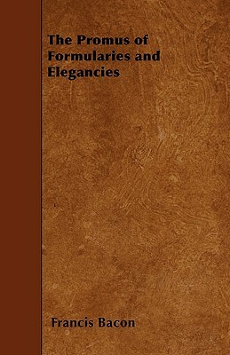 The Promus of Formularies and Elegancies by Sir Francis Bacon