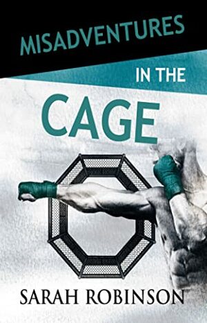 Misadventures in the Cage (Misadventures, #27) by Sarah Robinson