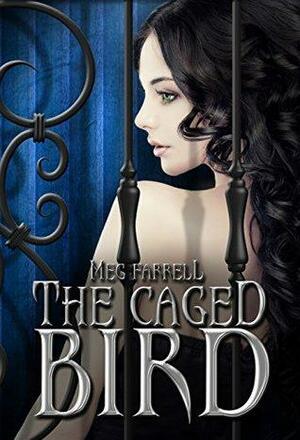 The Caged Bird by Meg Farrell