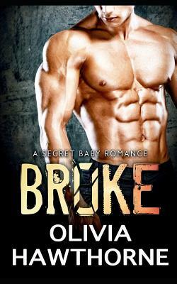 Broke, a Secret Baby Romance by Olivia Hawthorne