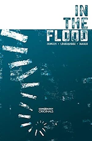 In The Flood (comiXology Originals) by Ray Fawkes, Thomas Mauer, Lee Loughridge