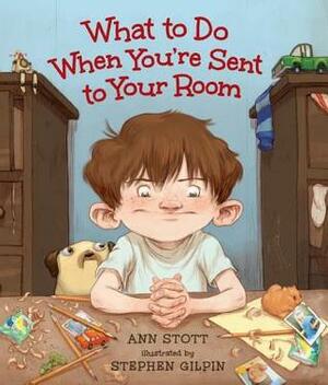 What to Do When You're Sent to Your Room by Stephen Gilpin, Ann Stott